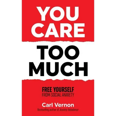 You Care Too Much: Free Yourself From Social Anxiety