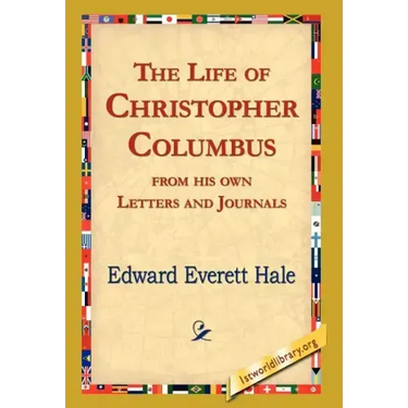 The Life of Christopher Columbus from His Own Letters and Journals