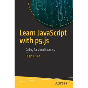 Learn JavaScript with P5.Js: Coding for Visual Learners