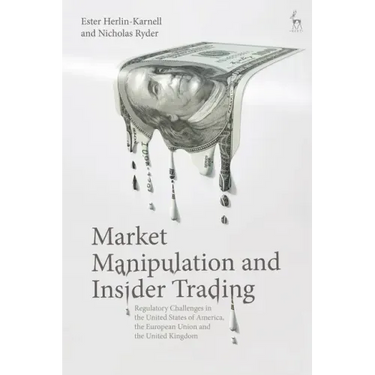 Market Manipulation and Insider Trading: Regulatory Challenges in the United States of America, the European Union and the United Kingdom