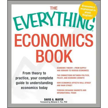Everything Economics Book: From Theory to Practice, Your Complete Guide to Understanding Economics Today