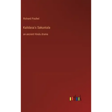 Kalidasa's Sakuntala: an ancient Hindu drama
