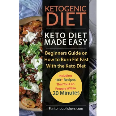 Ketogenic Diet: Keto Diet Made Easy: Beginners Guide on How to Burn Fat Fast With the Keto Diet (Including 100+ Recipes That You Can P