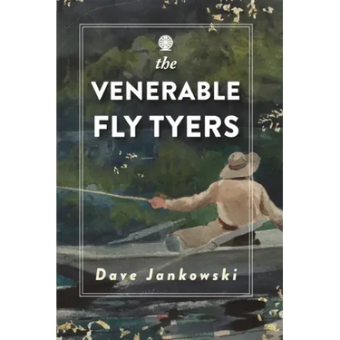 The Venerable Fly Tyers: Adventures in Fishing and Hunting