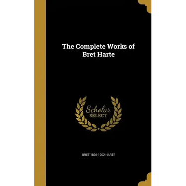 The Complete Works of Bret Harte