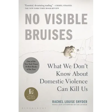 No Visible Bruises: What We Don't Know about Domestic Violence Can Kill Us