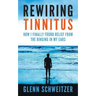 Rewiring Tinnitus: How I Finally Found Relief From The Ringing In My Ears