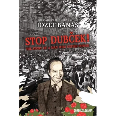 Stop Dubcek! The Story of a Man who Defied Power: A Documentary Novel