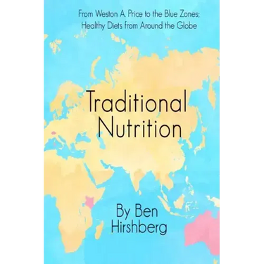 Traditional Nutrition: From Weston A. Price to the Blue Zones; Healthy Diets from Around the Globe