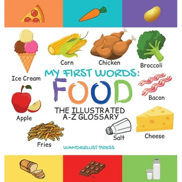 My First Words: Foods: The Illustrated A-Z Glossary Of Food & Drink For Preschoolers