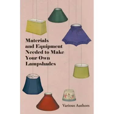 Materials and Equipment Needed to Make Your Own Lampshades