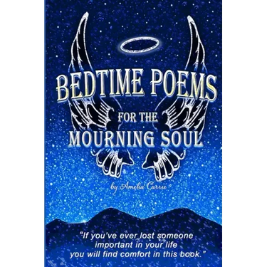 Bedtime Poems for the Mourning Soul: Poems and Short Stories that Uplift and Inspire