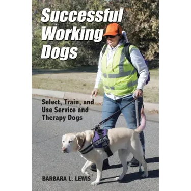 Successful Working Dogs: Select, Train, and Use Service and Therapy Dogs