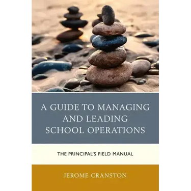 A Guide to Managing and Leading School Operations: The Principal's Field Manual