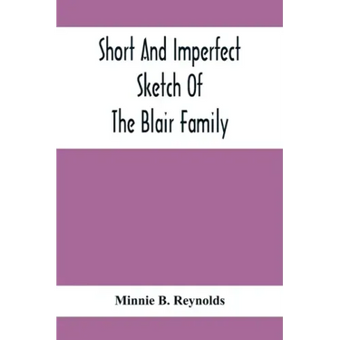 Short And Imperfect Sketch Of The Blair Family; Dating Back Some Generations