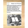 All the works of Epictetus, which are now extant; consisting of his discourses, preserved by Arrian, in four books, the Enchiridion, and fragments. Tr
