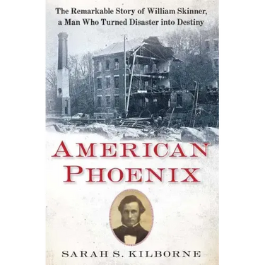 American Phoenix: The Remarkable Story of William Skinner, a Man Who Turned Disaster Into Destiny