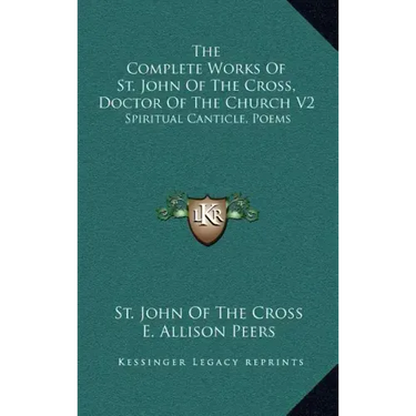 The Complete Works of St. John of the Cross, Doctor of the Church V2: Spiritual Canticle, Poems