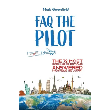 FAQ the Pilot: The 72 Most Popular Questions Answered From Inside the Cockpit