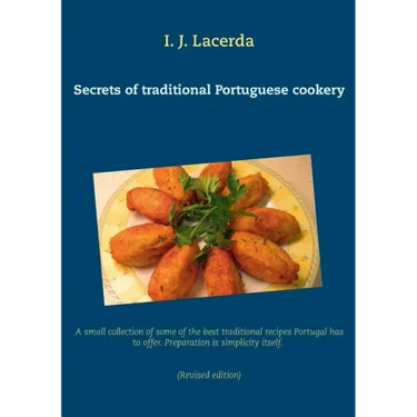 Secrets of traditional Portuguese cookery: A small collection of some of the best traditional recipes Portugal has to offer. Preparation is simplicity