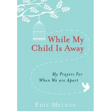 While My Child Is Away: My Prayers for When We Are Apart