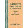 Subjective Evolution of Consciousness: The Play of the Sweet Absolute