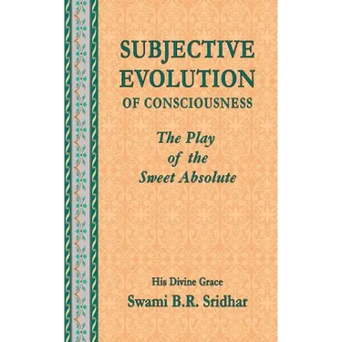 Subjective Evolution of Consciousness: The Play of the Sweet Absolute
