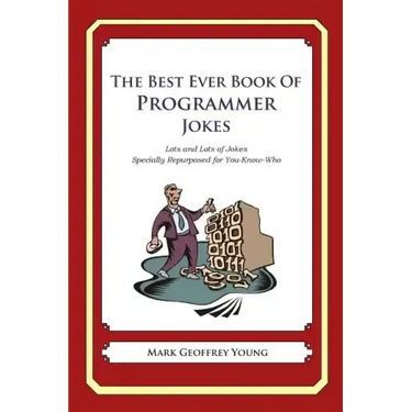 The Best Ever Book of Programmer Jokes: Lots and Lots of Jokes Specially Repurposed for You-Know-Who