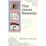 The Jesus Remedy: Correcting the Common Mistakes Christians Make in Their Search for Healing
