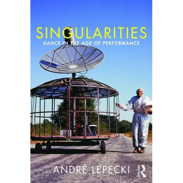 Singularities: Dance in the Age of Performance