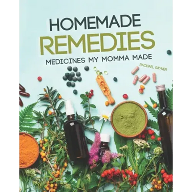 Homemade Remedies: Medicines My Momma Made