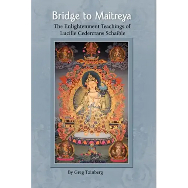 Bridge to Maitreya: The Enlightenment Teachings of Lucille Cedercrans Schaible