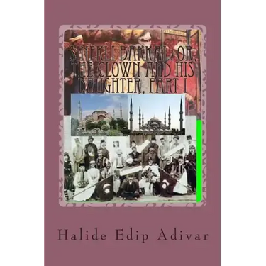 Sinekli Bakkal, or, The Clown and his Daughter, Part I: Translated from the Turkish by W.D.Halsey