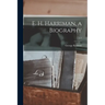 E. H. Harriman, a Biography; v.1