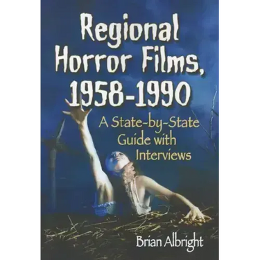 Regional Horror Films, 1958-1990: A State-by-State Guide with Interviews