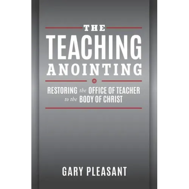 The Teaching Anointing: Restoring the Office of Teacher to the Body of Christ