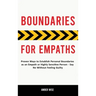 Boundaries for Empaths: Proven Ways to Establish Personal Boundaries as an Empath or Highly Sensitive Person - Say No Without Feeling Guilty