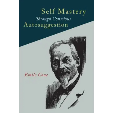 Self Mastery Through Conscious Autosuggestion