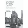 Cyprus in the 1930s: British Colonial Rule and the Roots of the Cyprus Conflict