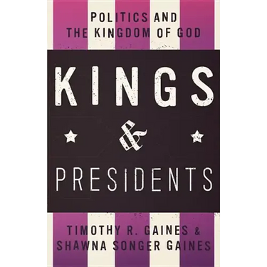 Kings & Presidents: Politics and the Kingdom of God