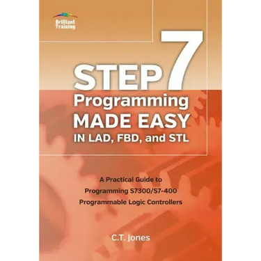 STEP 7 Programming Made Easy in LAD, FBD, and STL: A Practical Guide to Programming S7300/S7-400 Programmable Logic Controllers