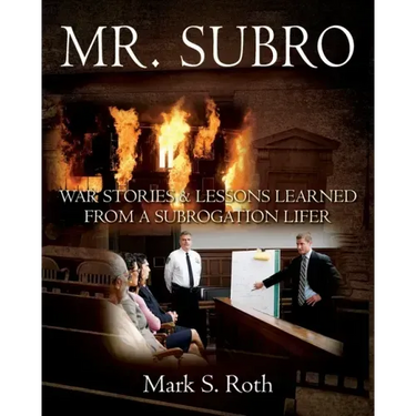 Mr. Subro: War Stories & Lessons Learned from a Subrogation Lifer