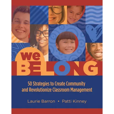 We Belong: 50 Strategies to Create Community and Revolutionize Classroom Management
