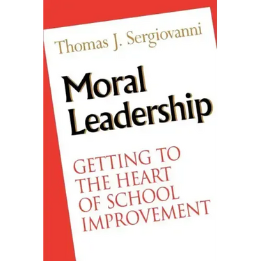 Moral Leadership: Getting to the Heart of School Improvement