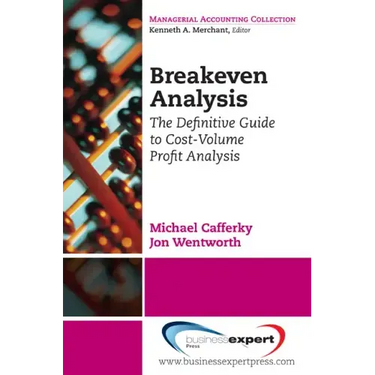 Breakeven Analysis: The Definitive Guide to Cost-Volume-Profit Analysis