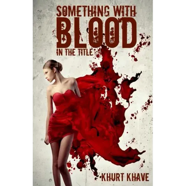 Something with Blood in the Title: Horror Stories, Murder Poems, Creepypasta