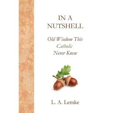 In a Nutshell, Old Wisdom This Catholic Never Knew