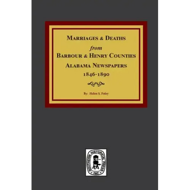 Barbour and Henry Counties, Alabama Newspapers, 1846-1890, Marriages and Deaths From.
