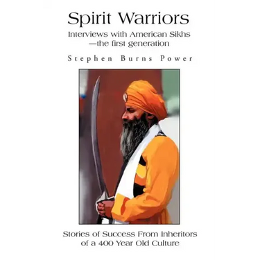 Spirit Warriors: Interviews with American Sikhs--the first generation