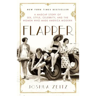 Flapper: A Madcap Story of Sex, Style, Celebrity, and the Women Who Made America Modern